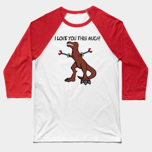 T-Rex: I Love You This Much! Baseball T-Shirt